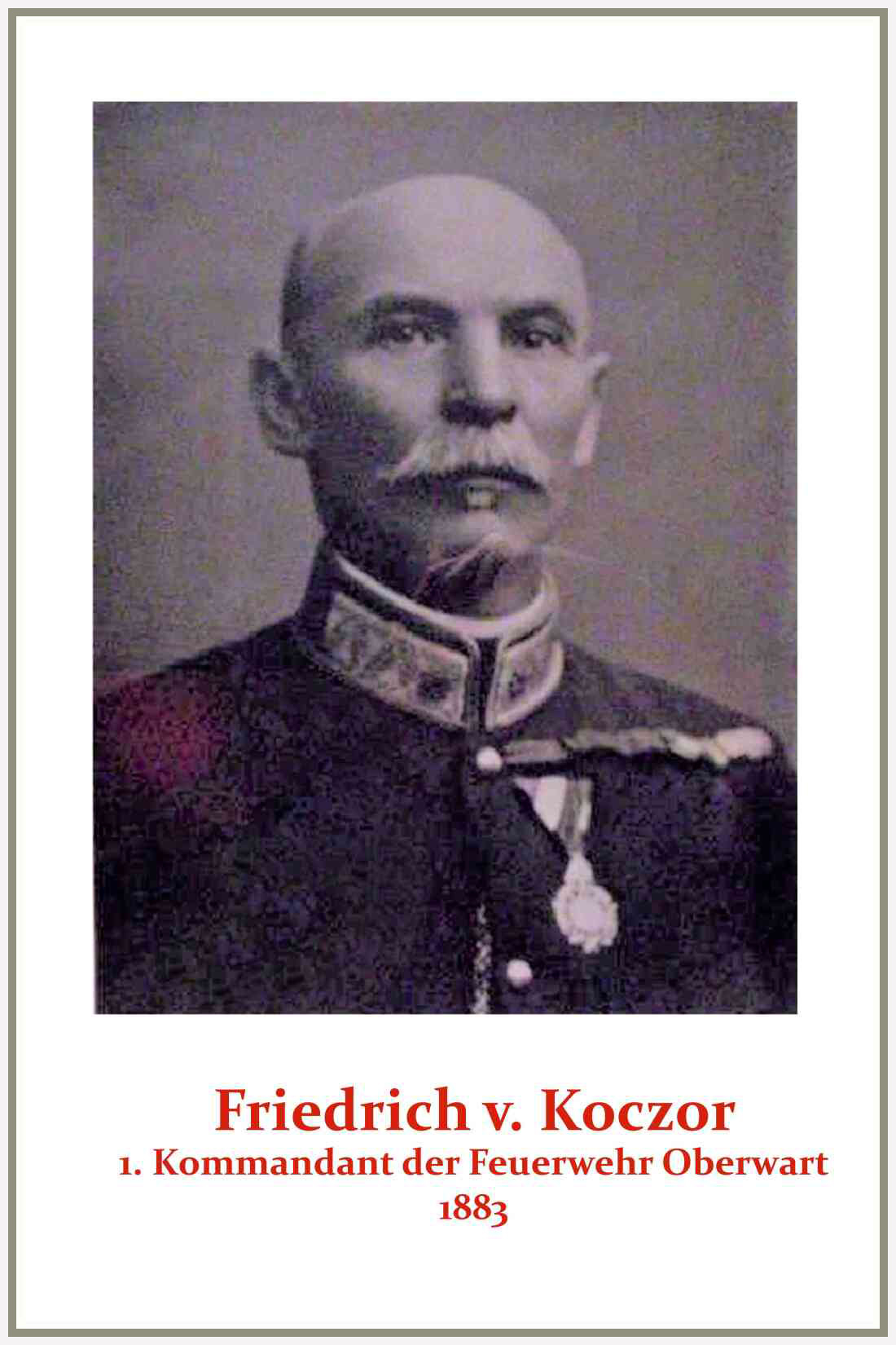 Friedrich Koczor (Grundbuchführer; wahrscheinlich *1854/+1917): 1. Kommandant der Oberwarter Feuerwehr von 1883 bis 1918 - Bericht über die Anfänge ihrer Geschichte (Portrait)