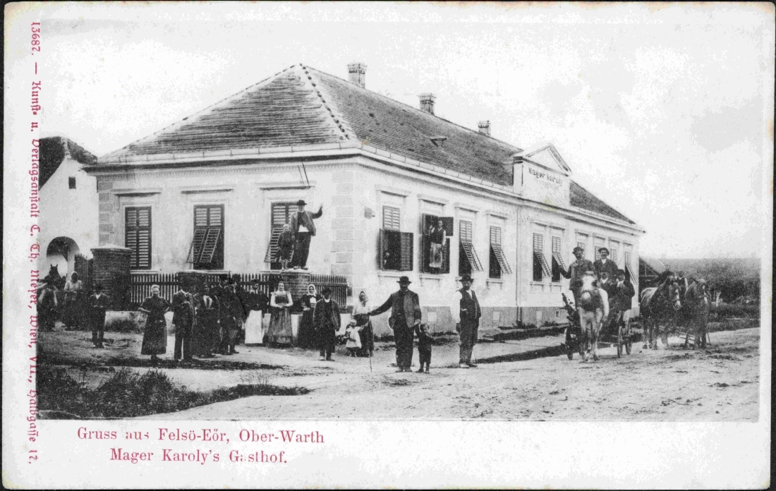 Ansichtskarte: "Gruss aus Felsö-Eör, Ober-Warth / Mager Karoly´s Gasthof" (OW 190 / Wienerstraße 35) - später Gasthof Neubauer